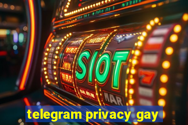 telegram privacy gay